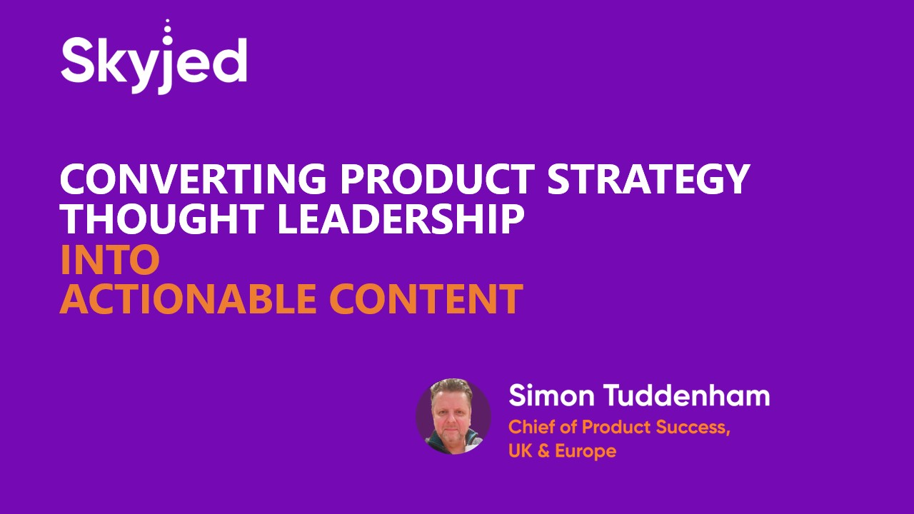 Converting Product Strategy Thought Leadership into Actionable Content