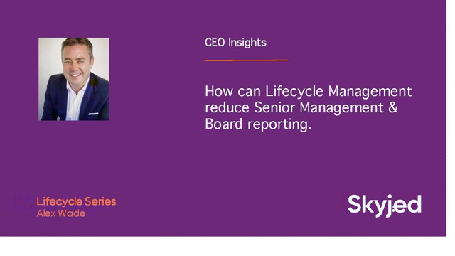How can Lifecycle Management reduce senior management & Board reporting